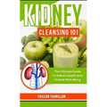 Kidney Cleansing 101: The Ultimate Guide to Kidney Health and Overall Well-Being