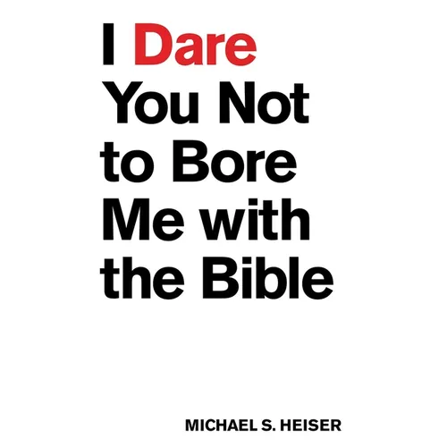 I Dare You Not to Bore Me with the Bible