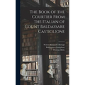 The Book of the Courtier From the Italian of Count Baldassare Castiglione