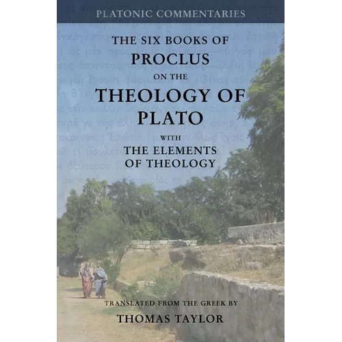 Proclus: On the Theology of Plato: with The Elements of Theology [two volumes in one]