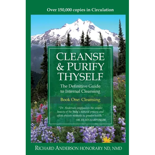 Cleanse & Purify Thyself: The Definitive Guide to Internal Cleansing