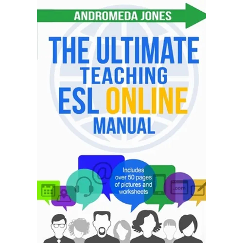 The Ultimate Teaching ESL Online Manual: Tools and techniques for successful TEFL classes online