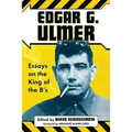 Edgar G. Ulmer: Essays on the King of the B's