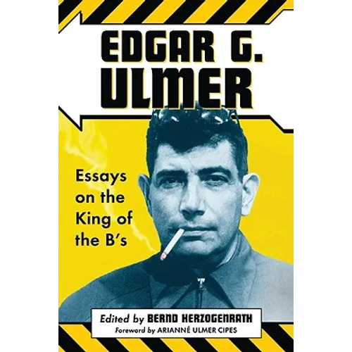 Edgar G. Ulmer: Essays on the King of the B's
