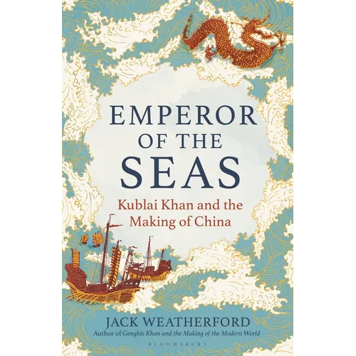 Emperor of the Seas: Kublai Khan and the Making of China