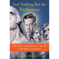 And Nothing But the Truthiness: The Rise (and Further Rise) of Stephen Colbert