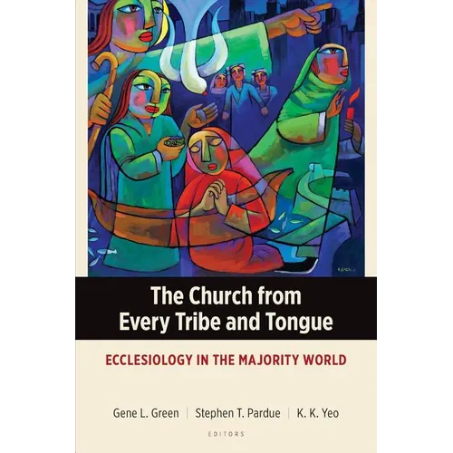 The Church from Every Tribe and Tongue: Ecclesiology in the Majority World