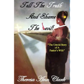 Tell the Truth and Shame the Devil: The Untold Story of a Pastor's Wife
