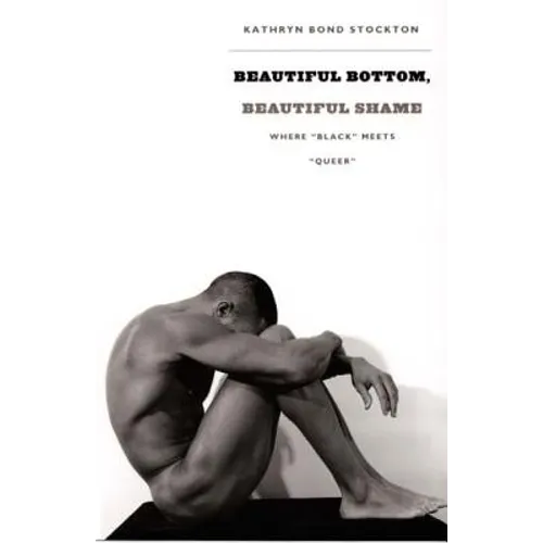 Beautiful Bottom, Beautiful Shame: Where Black Meets Queer
