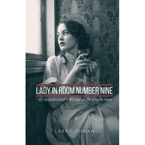 Lady in Room Number Nine: My Grandmother's Murder at the Empire Hotel