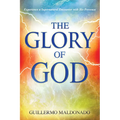 Glory of God: Experience a Supernatural Encounter with His Presence