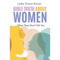 Bible Truth about Women: What They Don't Tell You