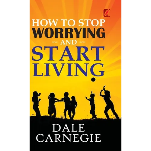 How to stop worrying and Start living