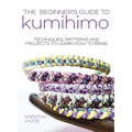 The Beginner's Guide to Kumihimo: Techniques, patterns and projects to learn how to braid