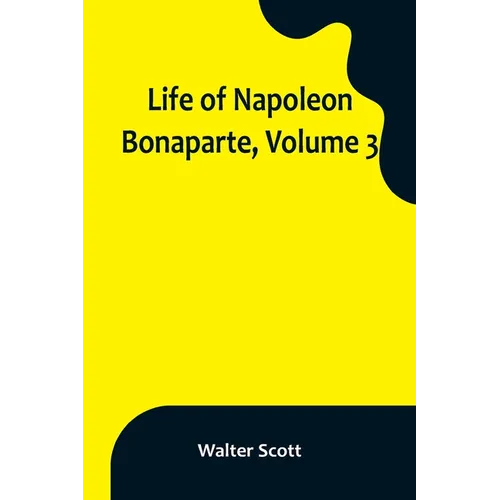 Life of Napoleon Bonaparte, Volume 3