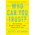 Who Can You Trust?: How Technology Brought Us Together and Why It Might Drive Us Apart