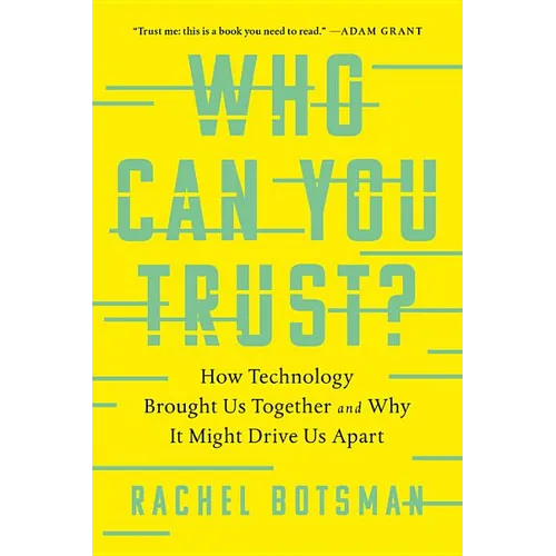 Who Can You Trust?: How Technology Brought Us Together and Why It Might Drive Us Apart