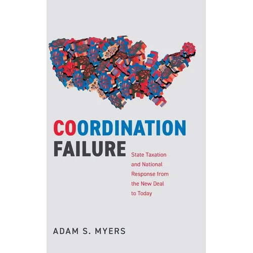 Coordination Failure: State Taxation and National Response from the New Deal to Today