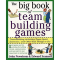 The Big Book of Team Building Games: Trust-Building Activities, Team Spirit Exercises, and Other Fun Things to Do