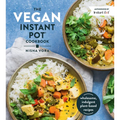 The Vegan Instant Pot Cookbook: Wholesome, Indulgent Plant-Based Recipes