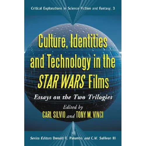 Culture, Identities and Technology in the Star Wars Films: Essays on the Two Trilogies