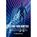 Beating Your Genetics: Discover the Code to a Lean Body, Vibrant Energy, and Ultimate Health
