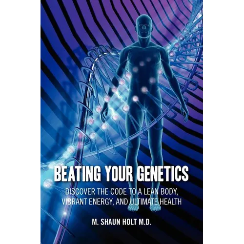 Beating Your Genetics: Discover the Code to a Lean Body, Vibrant Energy, and Ultimate Health