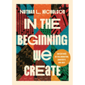 In the Beginning We Create: Reflections on Collaboration, Creativity, and Rest