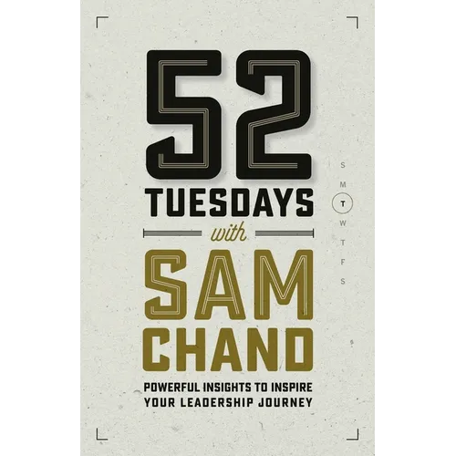 52 Tuesdays With Sam Chand: Powerful Insights to Inspire Your Leadership Journey