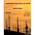 The Essential Guide to Passing the Construction Civil PE Exam Written in the Form of Questions: 160 CBT Questions Every PE Candidate Must Answer