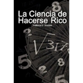 La Ciencia de Hacerse Rico (The Science of Getting Rich)