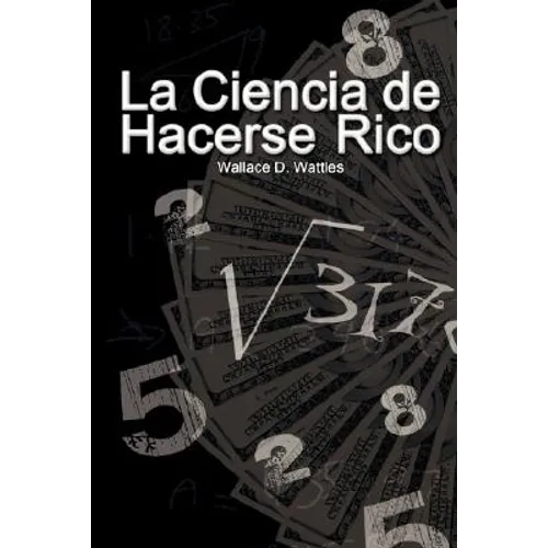 La Ciencia de Hacerse Rico (The Science of Getting Rich)