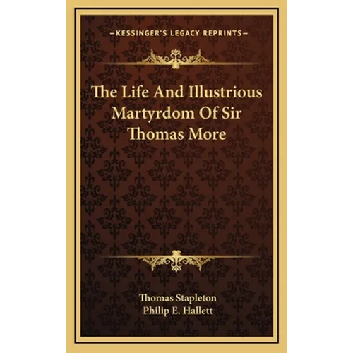 The Life And Illustrious Martyrdom Of Sir Thomas More