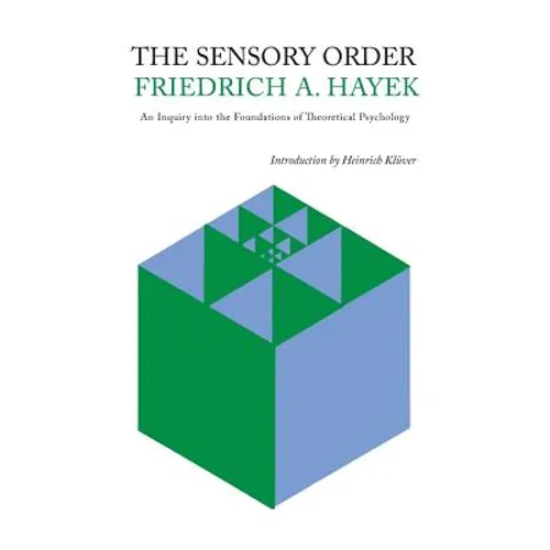 The Sensory Order: An Inquiry Into the Foundations of Theoretical Psychology