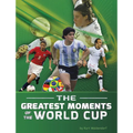 The Greatest Moments of the World Cup