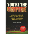 You're the Umpire: Mind-Boggling Questions to Test Your Baseball Knowledge