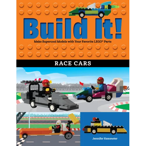 Build It! Race Cars: Make Supercool Models with Your Favorite Lego(r) Parts