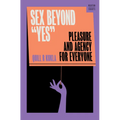 Sex Beyond Yes: Pleasure and Agency for Everyone