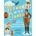 Women Who Dared: 52 Stories of Fearless Daredevils, Adventurers, and Rebels