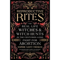 Reproductive Rites: The Real-Life Witches and Witch Hunts in the Centuries-Long Fight for Abortion