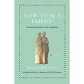 How to Be a Friend: An Ancient Guide to True Friendship