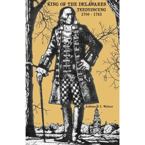 King of the Delawares: Teedyuscung 1700-1763