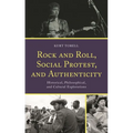 Rock and Roll, Social Protest, and Authenticity: Historical, Philosophical, and Cultural Explorations