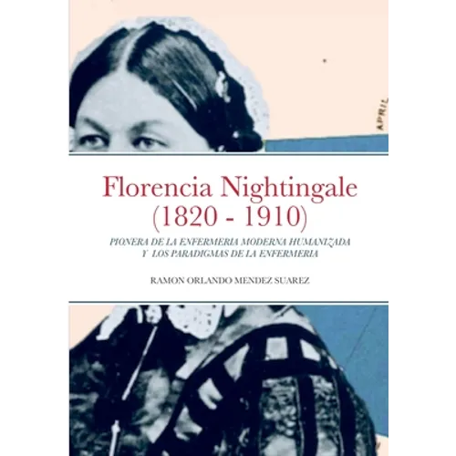 Florencia Nightingale (1820 - 1910): Pionera de la Enfermeria Moderna Humanizada Y Los Paradigmas de la Enfermeria