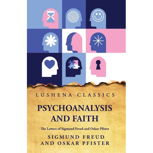Psychoanalysis and FaithThe Letters of Sigmund Freud and Oskar Pfister