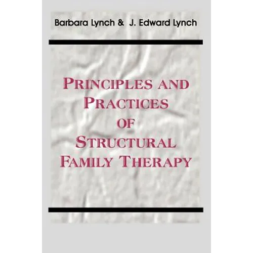 Principles and Practice of Structural Family Therapy