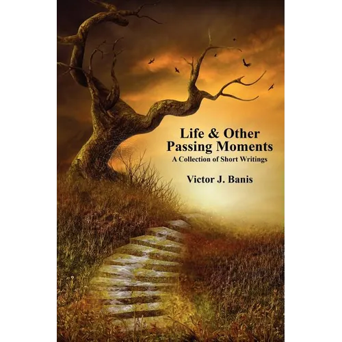 Life & Other Passing Moments: A Collection of Short Writings