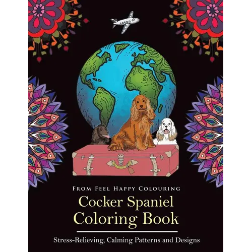 Cocker Spaniel Coloring Book: Fun Cocker Spaniel Coloring Book for Adults and Kids 10+
