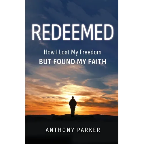 Redeemed: How I Lost My FREEDOM but Found My FAITH