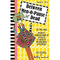 Between Men-O-Pause and Dead